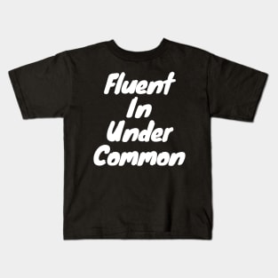 Fluent in under common Kids T-Shirt